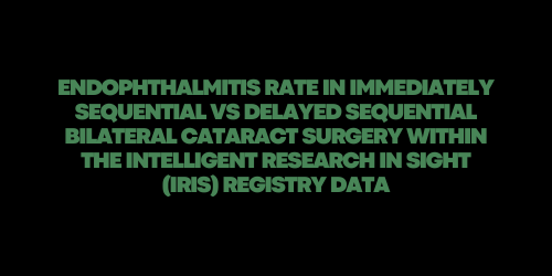 Endophthalmitis Rate in Immediately Sequential vs Delayed Sequential Bilateral Cataract Surgery Within the Intelligent Research in Sight (Iris) Registry Data